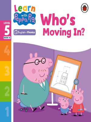 cover image of Learn with Peppa Phonics Level 5 Book 14 – Who's Moving In? (Phonics Reader)